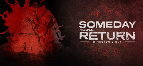 【有一天你会归来：导演剪辑版】Someday You’ll Return:Director’s Cut v1.0.0.23030501【百度网盘/秒传】