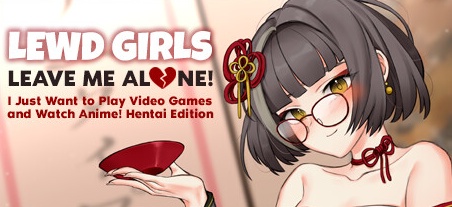 【女孩们，别管我！我只想玩电子游戏和看动漫！】Lewd Girls,Leave Me Alone!I Just Want to Play Video Games and Watch Anime!Hentai Edition v1.24.9.4【百度网盘/123云盘/秒传】